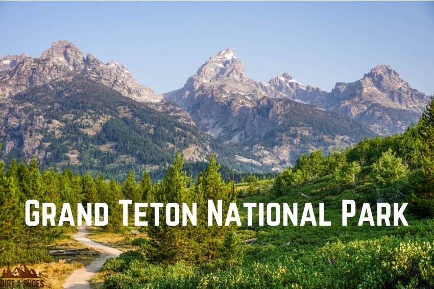 Grand Teton National Park || Dirt In My Shoes